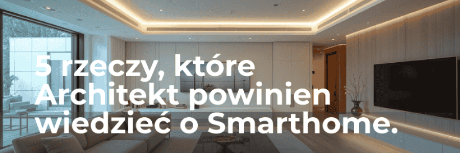 5 rzeczy, które architekt powinien wiedzieć o inteligentnym domu