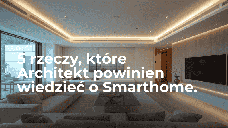 5 rzeczy, które architekt powinien wiedzieć o inteligentnym domu