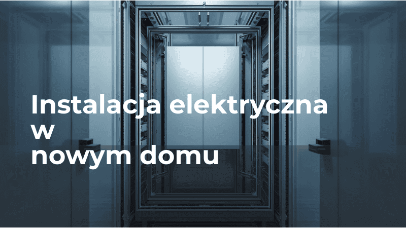 Instalacja elektryczna w nowym domu – poradnik