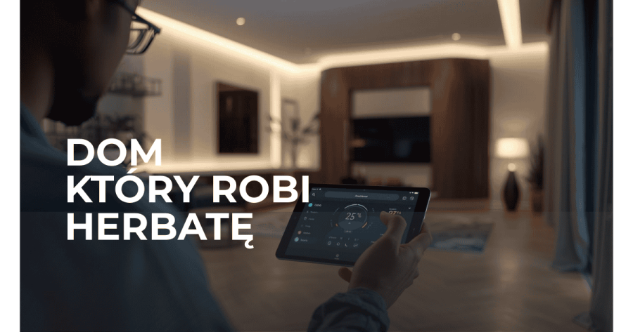 Inteligentny dom, który sam robi herbatę? Sprawdzamy, co jest już możliwe (a co to dopiero będzie)