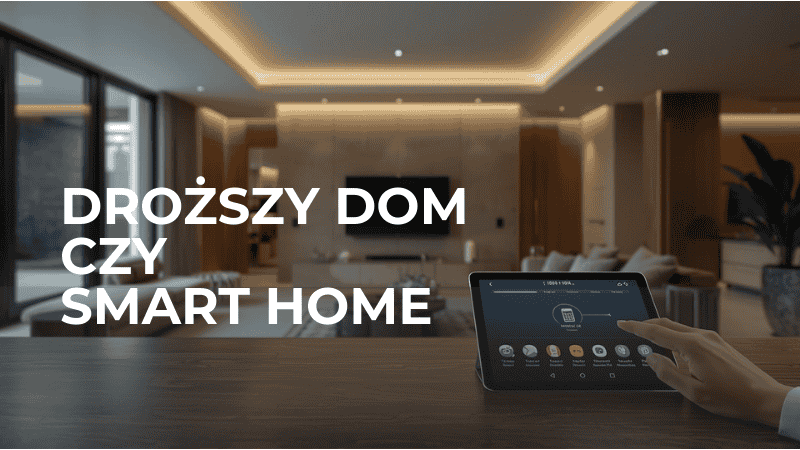 Kup sobie droższy dom. (Albo tańszy – i dołóż inteligentne sterowanie)